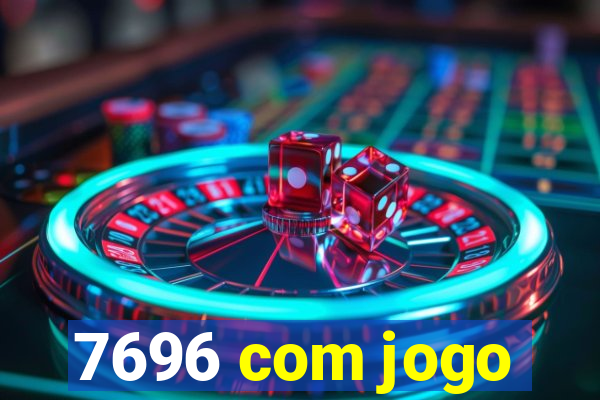 7696 com jogo